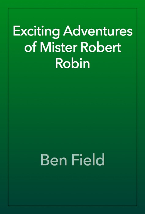 Exciting Adventures of Mister Robert Robin