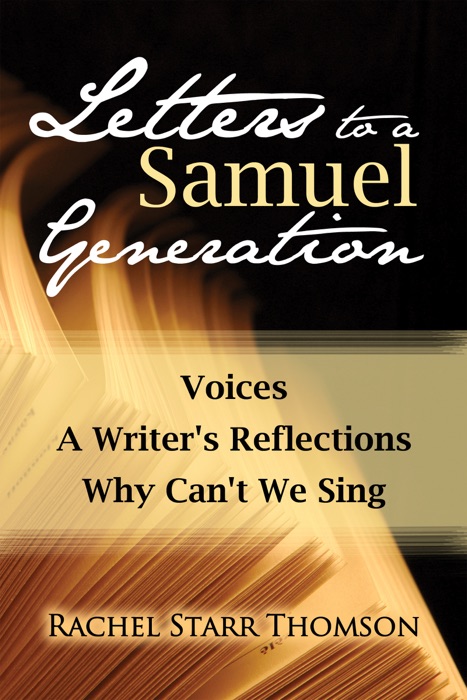 Letters to a Samuel Generation: Voices; A Writer's Reflections; Why Can't We Sing