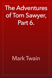 The Adventures of Tom Sawyer, Part 6. - Mark Twain