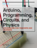 Arduino, Programming, Circuits, and Physics - Tony Farley