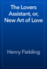 The Lovers Assistant, or, New Art of Love - Henry Fielding
