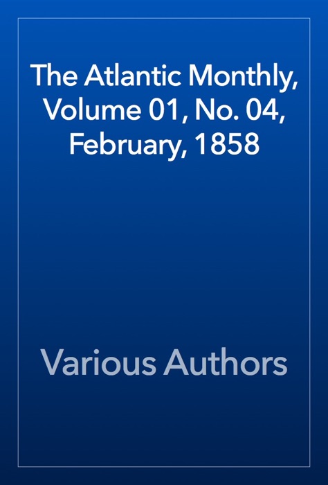 The Atlantic Monthly, Volume 01, No. 04, February, 1858