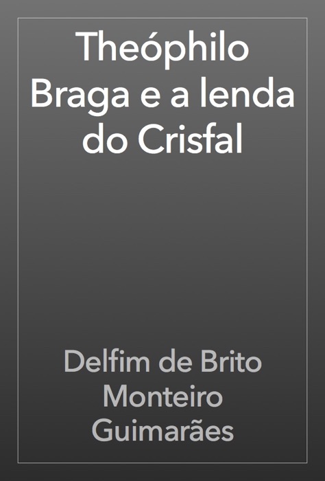 Theóphilo Braga e a lenda do Crisfal