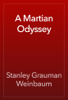 A Martian Odyssey - Stanley Grauman Weinbaum
