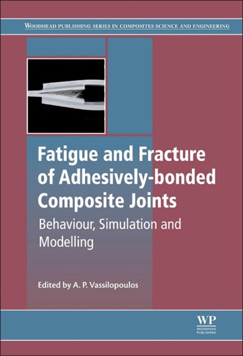 Fatigue and Fracture of Adhesively-Bonded Composite Joints (Enhanced Edition)