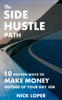 The Side Hustle Path: 10 Proven Ways to Make Money Outside of Your Day Job - Nick Loper