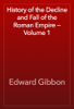 History of the Decline and Fall of the Roman Empire — Volume 1 - Edward Gibbon