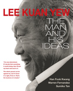 Lee Kuan Yew: The Man and His Ideas - Han Fook Kwang, Fernandez, Warren & Tan, Sumiko
