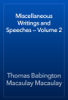 Miscellaneous Writings and Speeches — Volume 2 - Thomas Babington Macaulay Macaulay