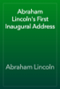 Abraham Lincoln's First Inaugural Address - Abraham Lincoln