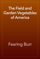 The Field and Garden Vegetables of America