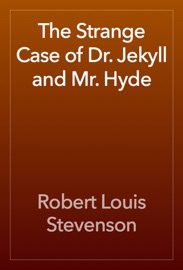 The Strange Case of Dr. Jekyll and Mr. Hyde - Robert Louis Stevenson