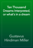 Ten Thousand Dreams Interpreted, or what's in a dream - Gustavus Hindman Miller
