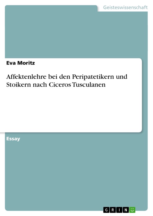 Affektenlehre bei den Peripatetikern und Stoikern nach Ciceros Tusculanen