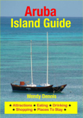 Aruba Island Guide - Sightseeing, Hotel, Restaurant, Travel & Shopping Highlights - Wendy Dennis