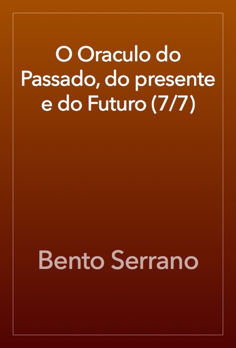 O Oraculo do Passado, do presente e do Futuro (7/7)