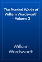 The Poetical Works of William Wordsworth — Volume 3