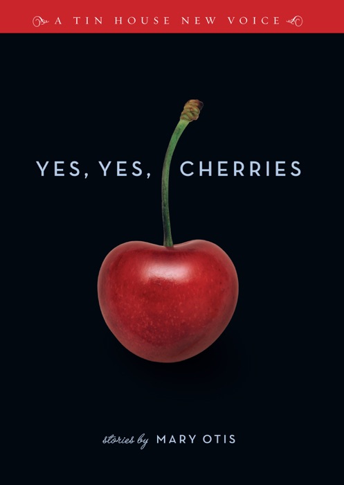 Yes, Yes, Cherries: Stories