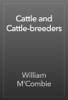 Cattle and Cattle-breeders - William M'Combie