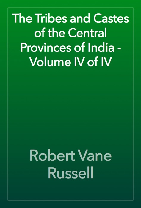 The Tribes and Castes of the Central Provinces of India - Volume IV of IV