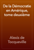 De la Démocratie en Amérique, tome deuxième - Alexis de Tocqueville
