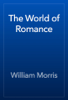 The World of Romance - William Morris