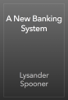 A New Banking System - Lysander Spooner
