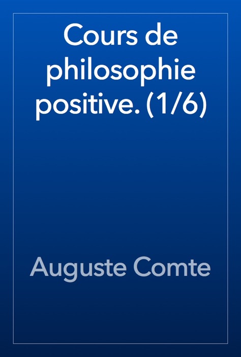 Cours de philosophie positive. (1/6)