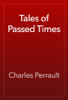 Tales of Passed Times - Charles Perrault