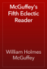 McGuffey's Fifth Eclectic Reader - William Holmes McGuffey