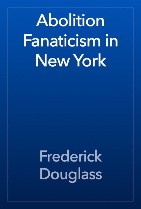 Abolition Fanaticism in New York