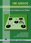 100 Juegos para el entrenamiento integrado del juego de cabeza en el fútbol - Javier López López