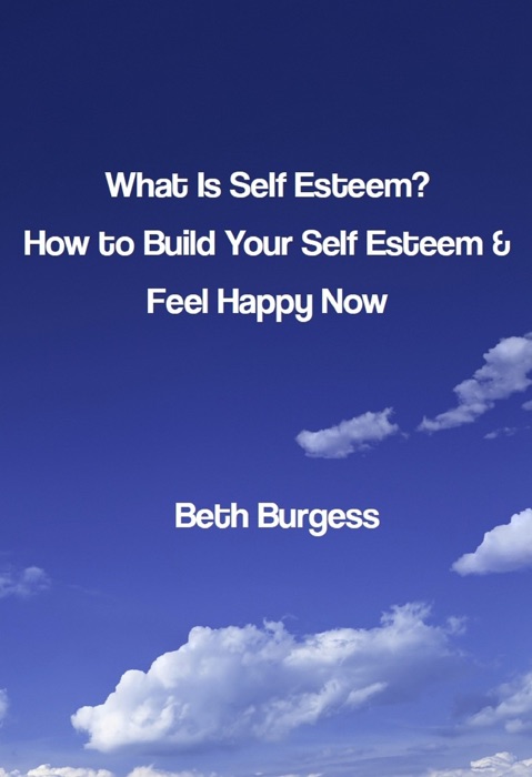 What Is Self Esteem? How to Build Your Self Esteem and Feel Happy Now