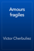 Amours fragiles - Victor Cherbuliez