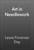 Art in Needlework - Lewis Foreman Day
