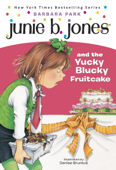 Junie B. Jones #5: Junie B. Jones and the Yucky Blucky Fruitcake - Barbara Park & Denise Brunkus