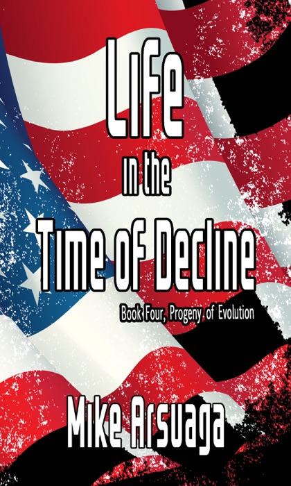 Life in the Time of Decline (Book 4, Progeny of Evolution)