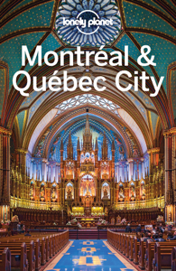 Montreal & Quebec City Travel Guide - Lonely Planet Montreal & Quebec City Travel Guide - Lonely Planet