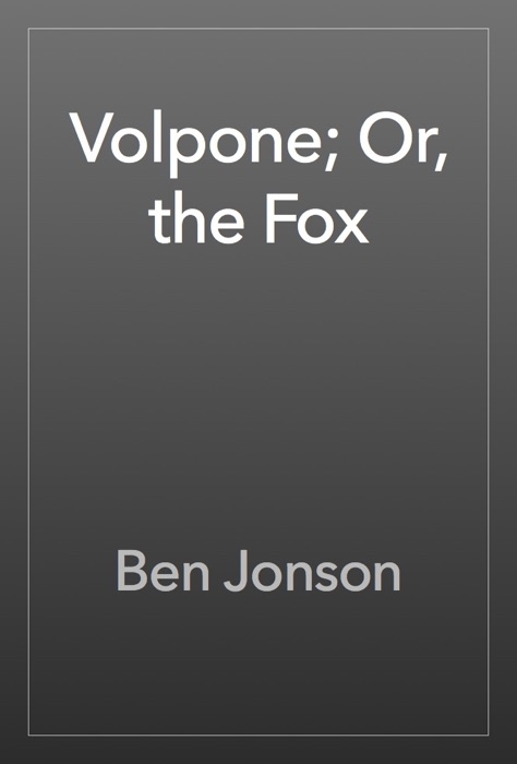 Volpone; Or, the Fox