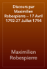Discours par Maximilien Robespierre — 17 Avril 1792-27 Juillet 1794 - Maximilien Robespierre
