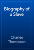 Biography of a Slave - Charles Thompson