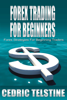 Forex Trading for Beginners: Forex Strategies for Beginning Traders - Cedric Telstine