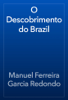 O Descobrimento do Brazil - Manuel Ferreira Garcia Redondo