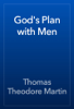 God's Plan with Men - Thomas Theodore Martin