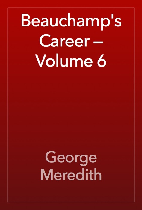 Beauchamp's Career — Volume 6