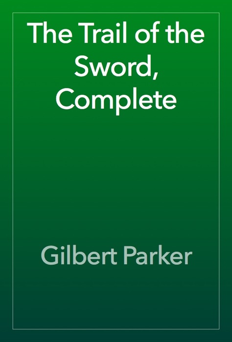 The Trail of the Sword, Complete