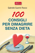 100 consigli per dimagrire senza dieta - Gabriele Guerini Rocco