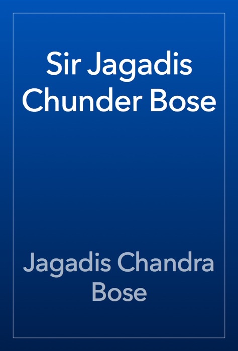 Sir Jagadis Chunder Bose