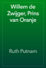 Willem de Zwijger, Prins van Oranje - Ruth Putnam