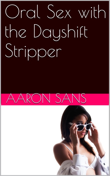 Oral Sex with the Dayshift Stripper